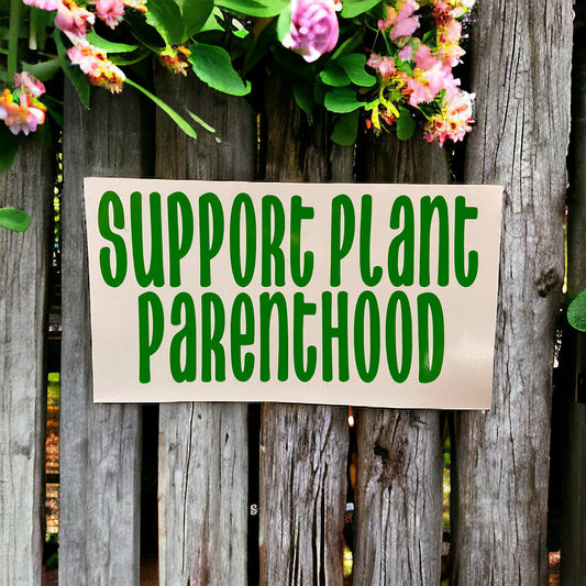 Vinyl Sticker - Support Plant Parenthood